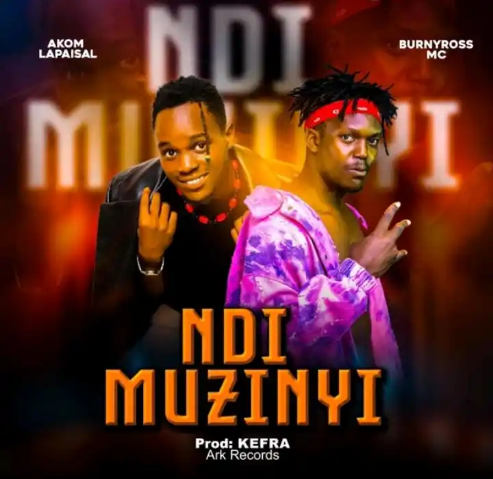 Ndi Muzzinyi Featuring BurnyRoss MC by Akom Lapaisal