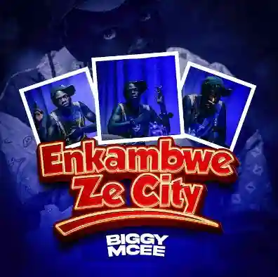 Enkambwe Ze City by Biggy Mcee