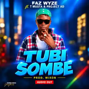 Tubisombe Ft. T. Musta, Project AD by Faz Wyze