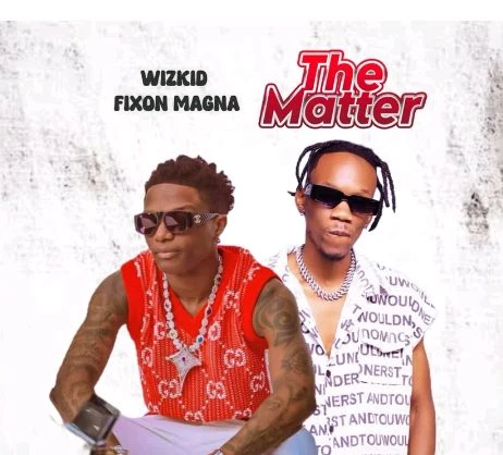 The Matter Ft Wizkid by Fixon Magna