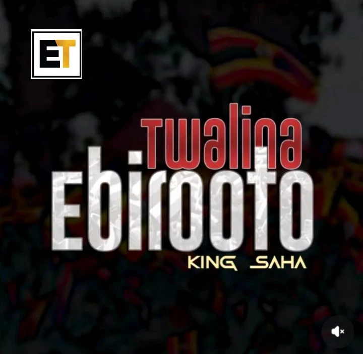 Twalina Ebirooto (Final Song) by King Saha