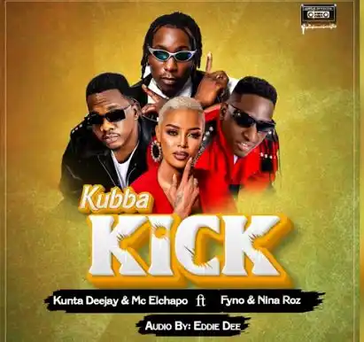 Kick Ft Fyno Ug, El Chapo and Dj Kunta by Nina Roz