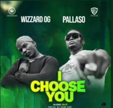 I Choose You Ft Wizzard OG by Pallaso