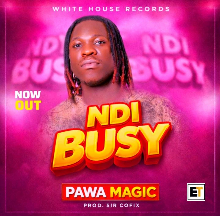 Ndi Busy by Pawa Magic